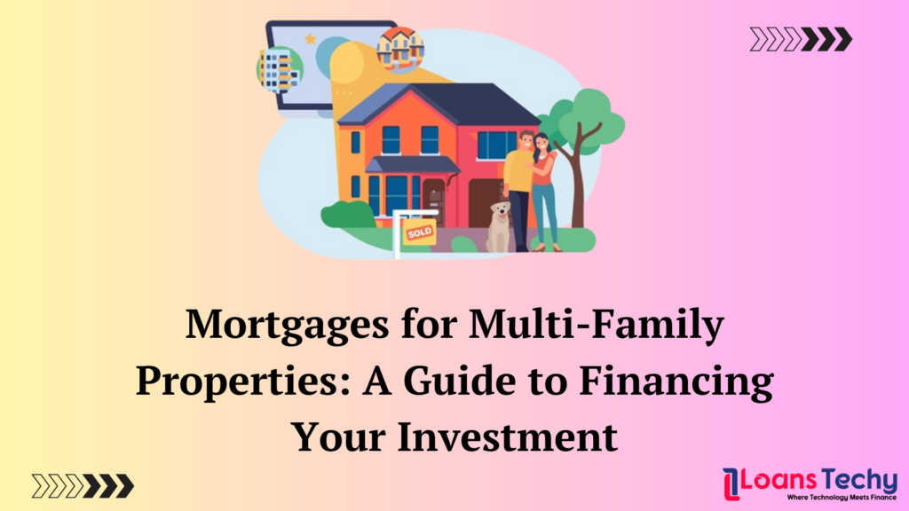 Mortgages for Multi-Family Properties: A Guide to Financing Your Investment