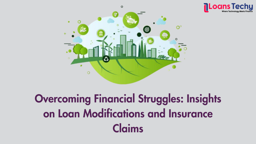 Overcoming Financial Struggles: Insights on Loan Modifications and Insurance Claims