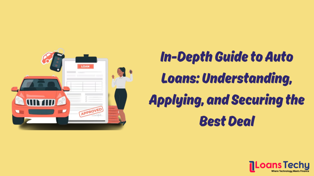 In-Depth Guide to Auto Loans: Understanding, Applying, and Securing the Best Deal