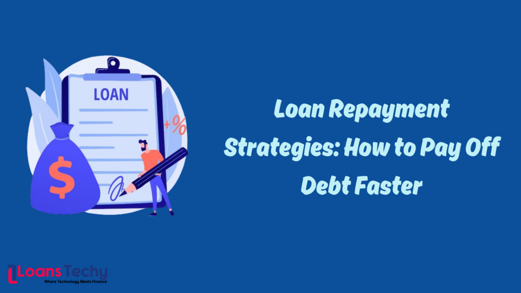 Loan Repayment Strategies: How to Pay Off Debt Faster